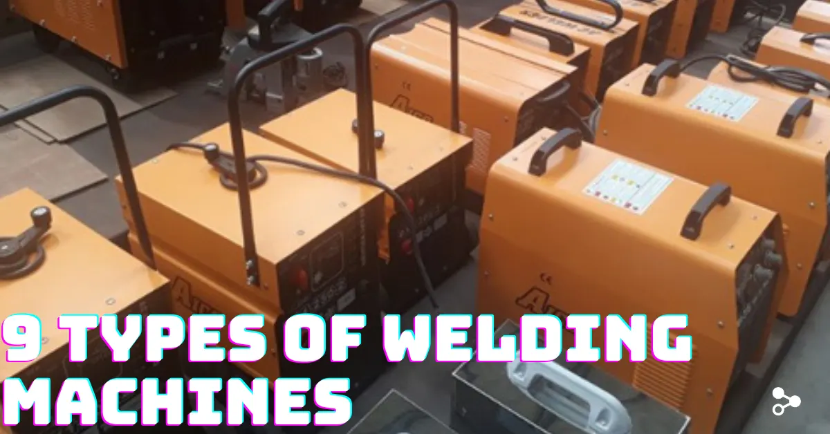 9 Types of Welding Machines